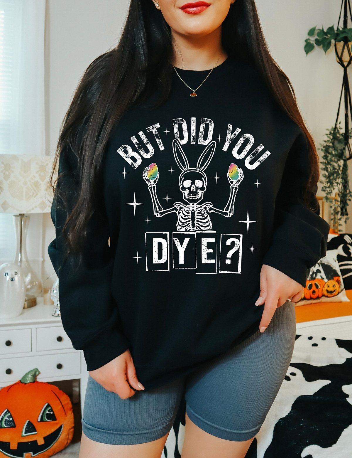 But Did You Dye Sweatshirt