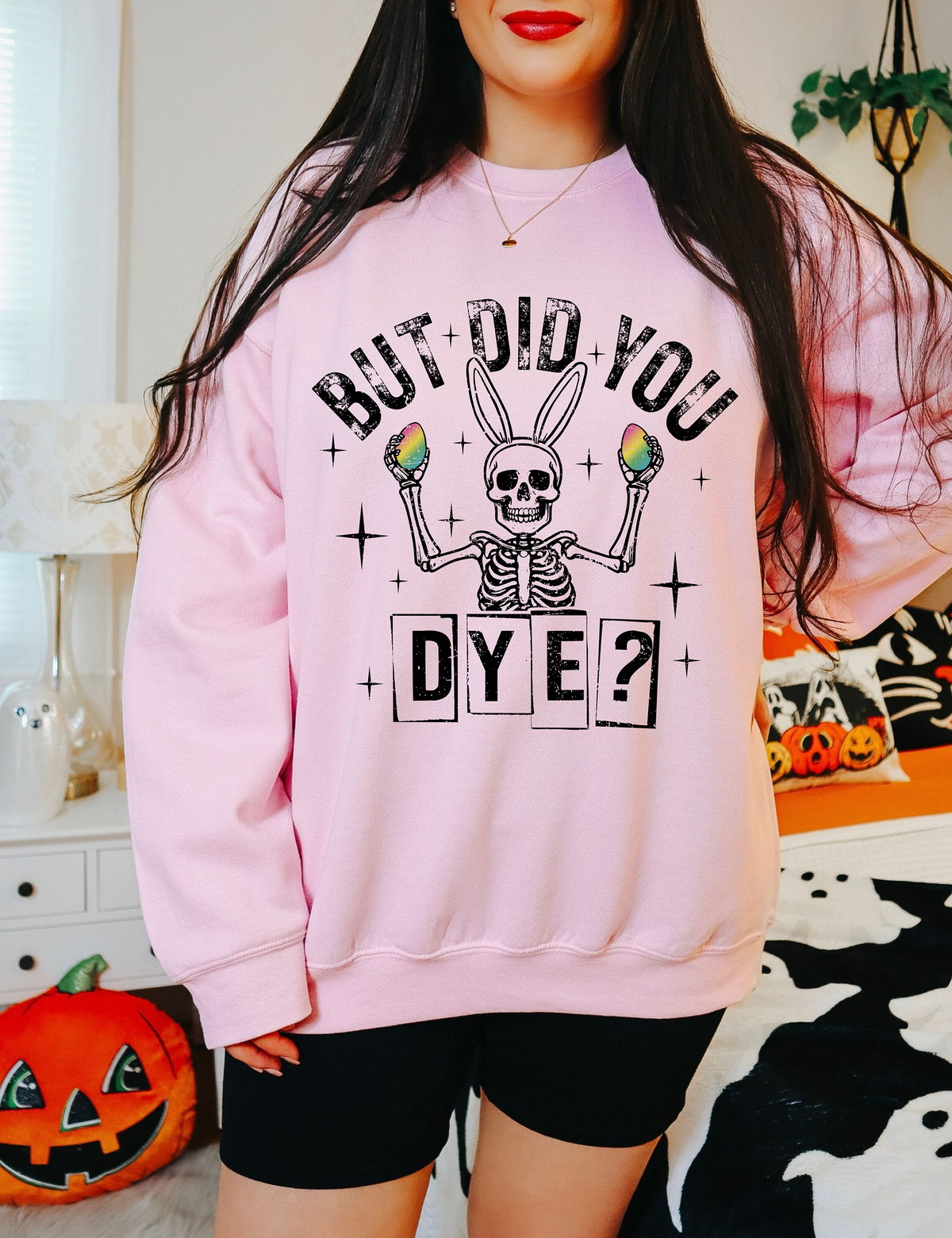 But Did You Dye Sweatshirt