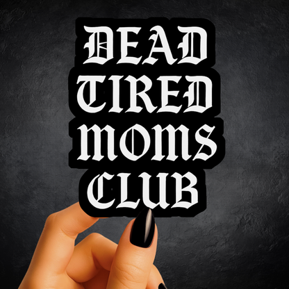 Dead Tired Moms Club Sticker