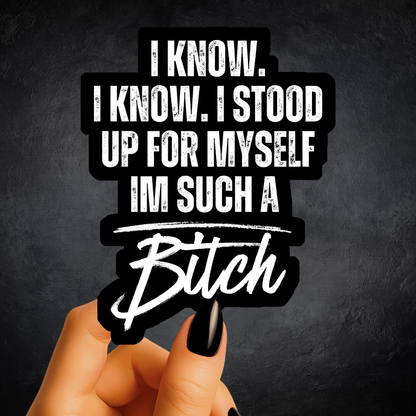 I'm Such A Bitch Sticker