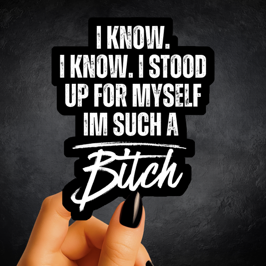I'm Such A Bitch Sticker