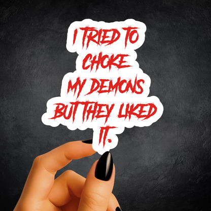 Tried To Choke My Demons Sticker