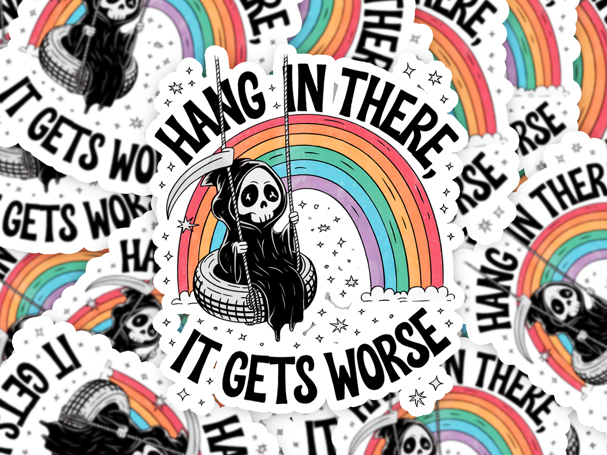 Hang In There It Gets Worse Sticker