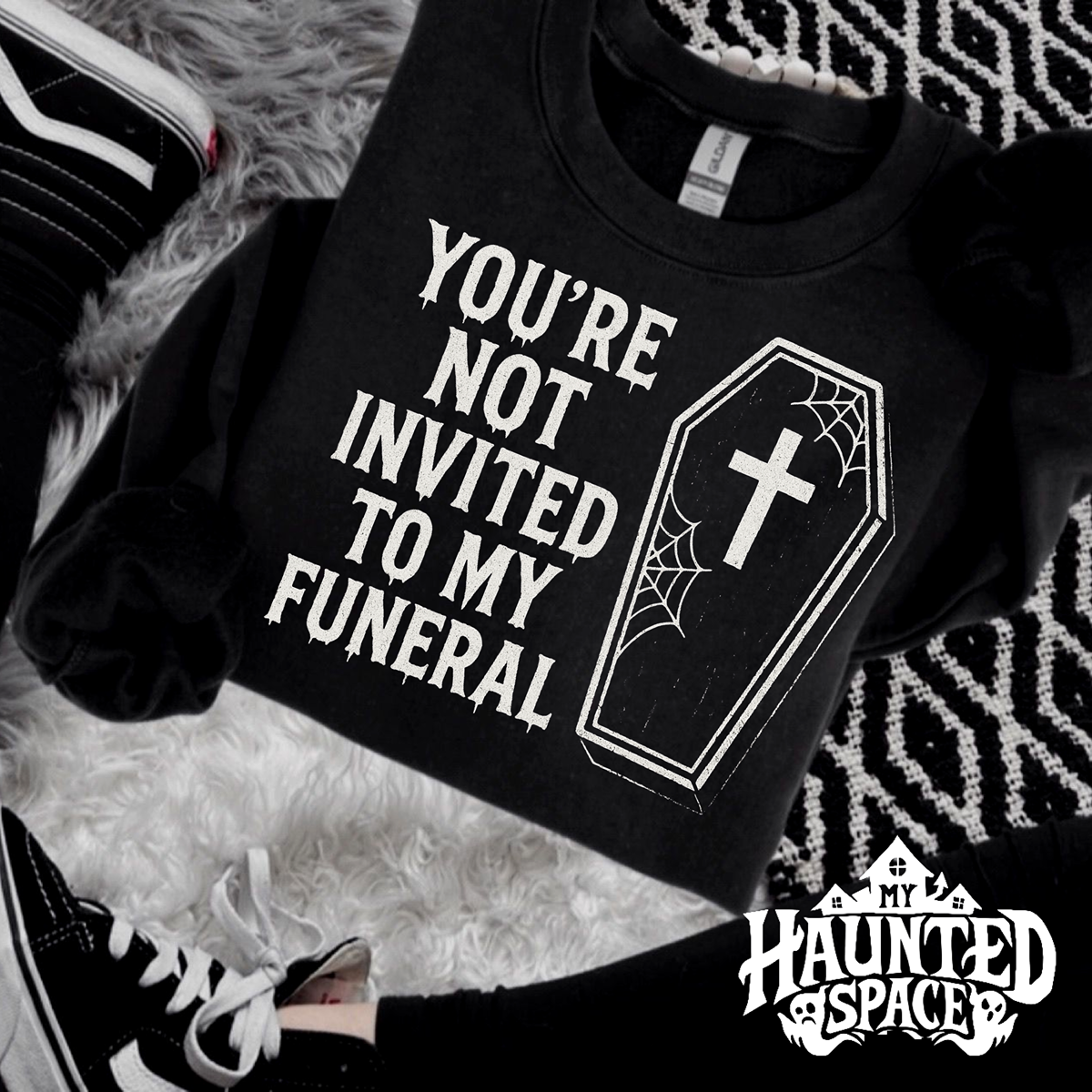 Not Invited To My Funeral Sweatshirt
