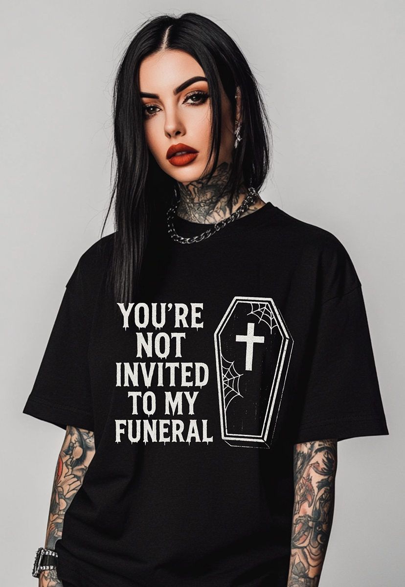 Not Invited To My Funeral TEE