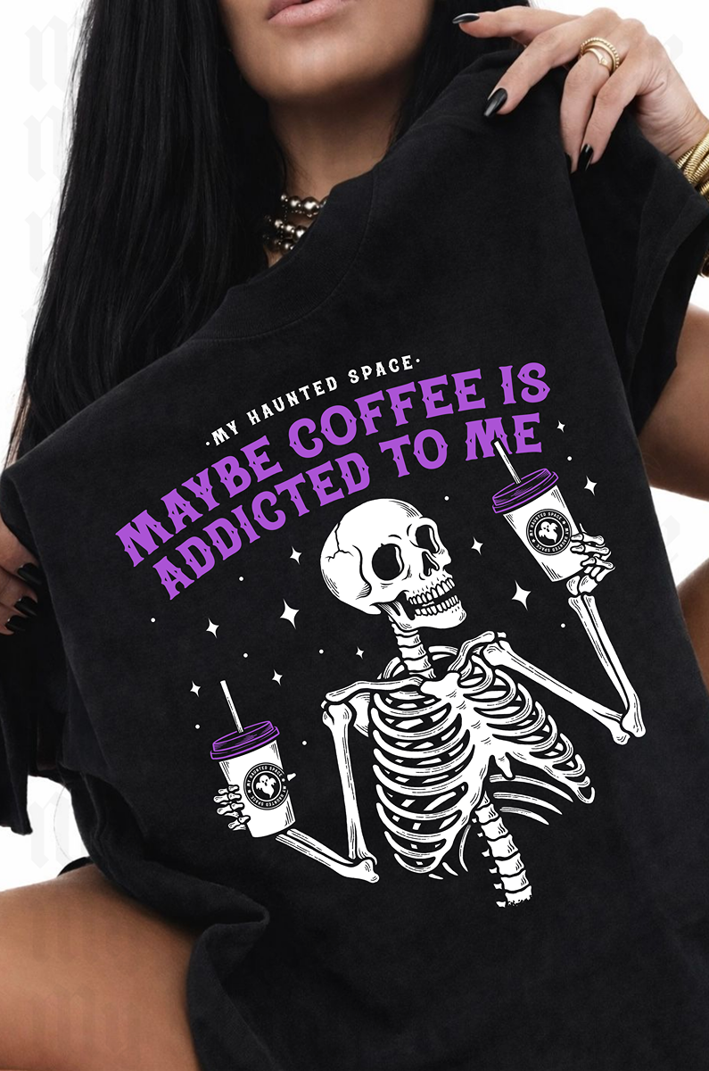 Coffee Is Addicted To Me TEE