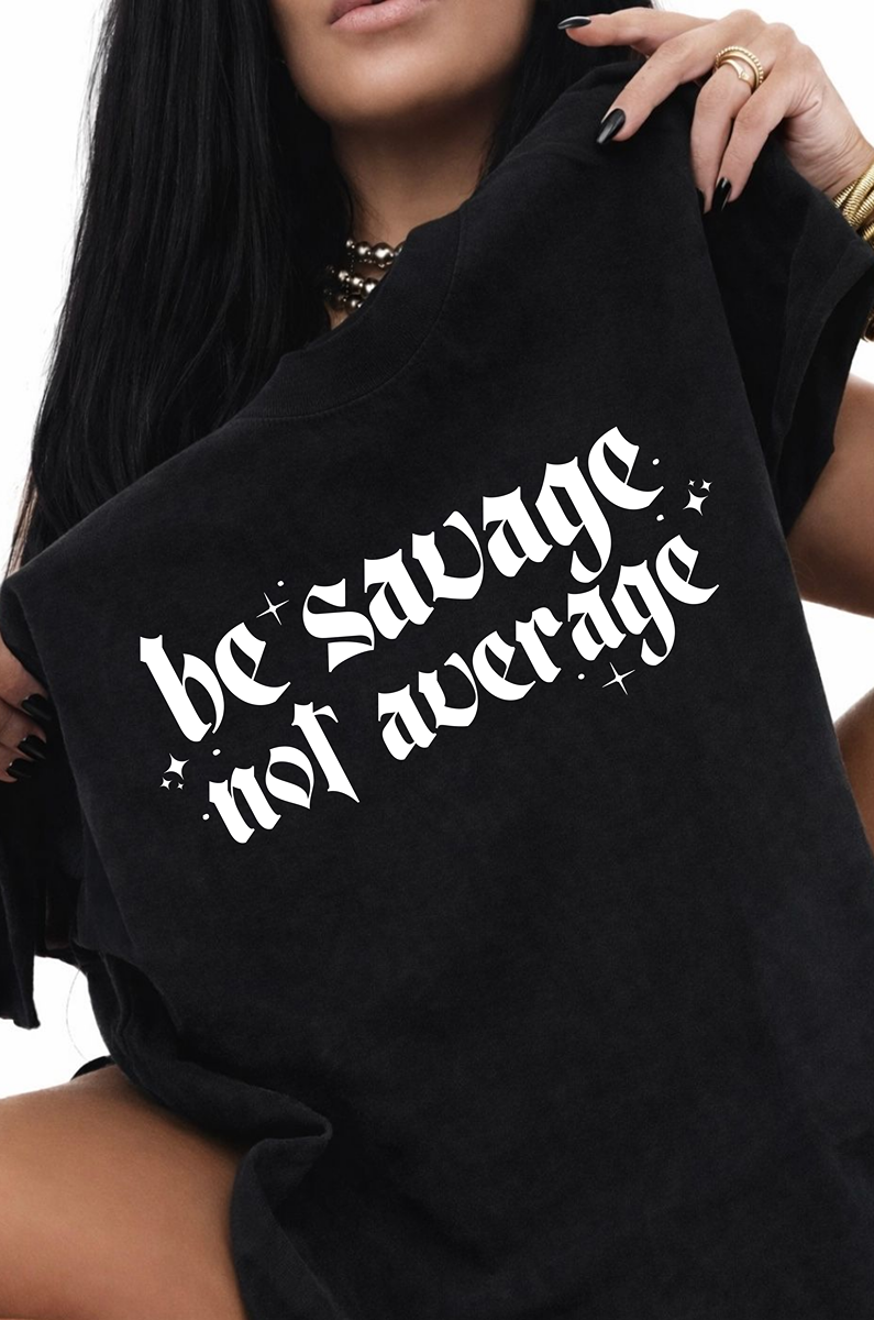 Be Savage Not Average TEE