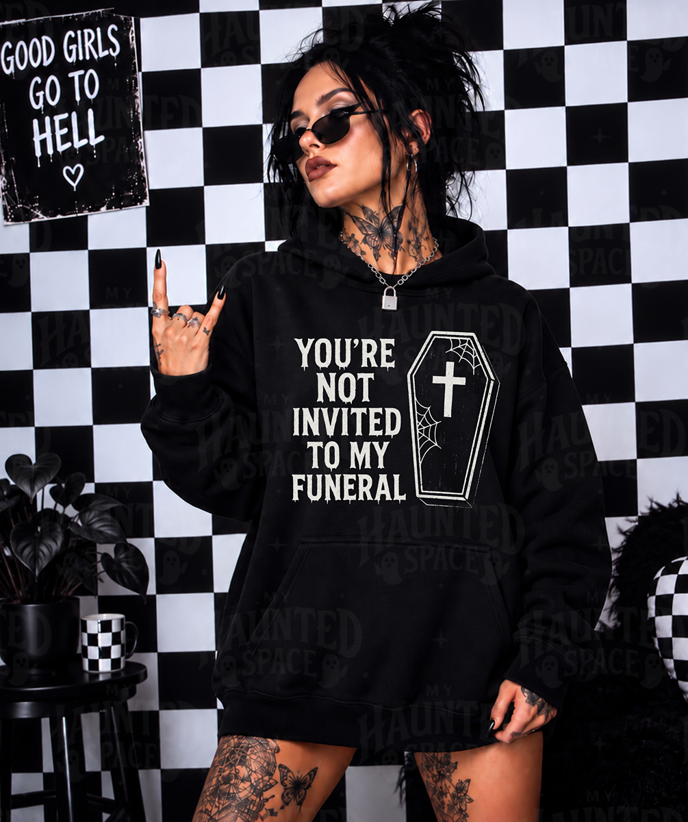 You're Not Invited To My Funeral Hoodie