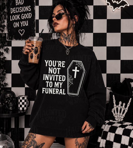 Not Invited To My Funeral Sweatshirt