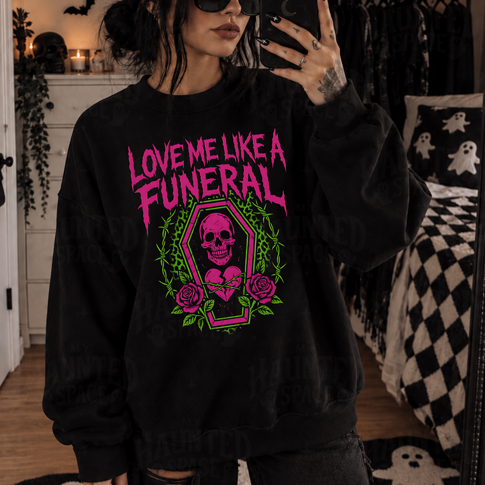 Love Me Like a Funeral Sweatshirt