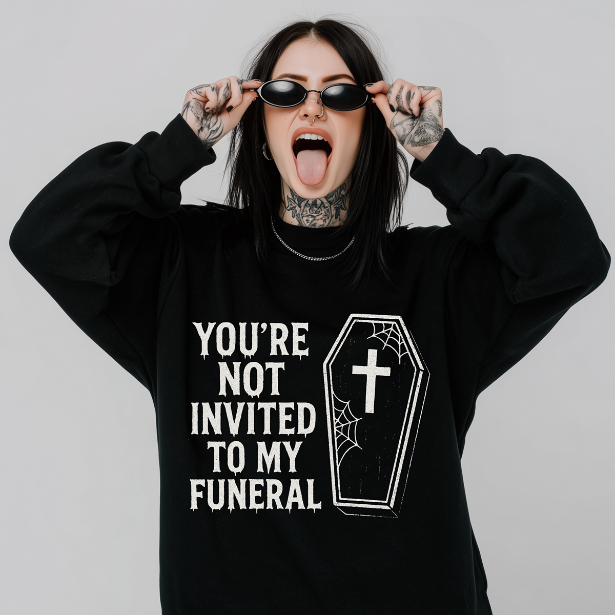 Not Invited To My Funeral Sweatshirt