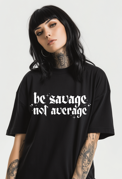Be Savage Not Average TEE