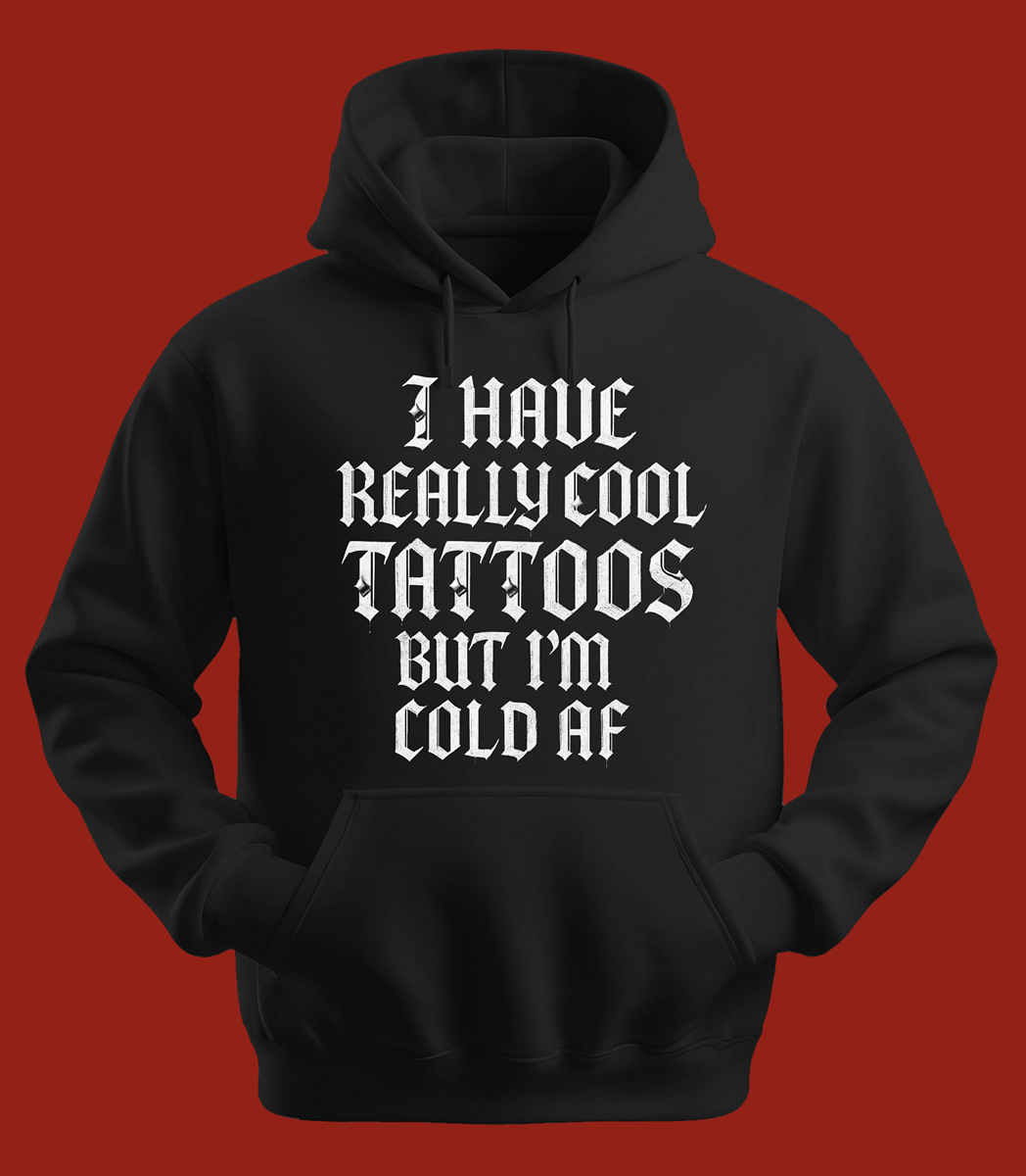 I Have Really Cool Tattoos Hoodie