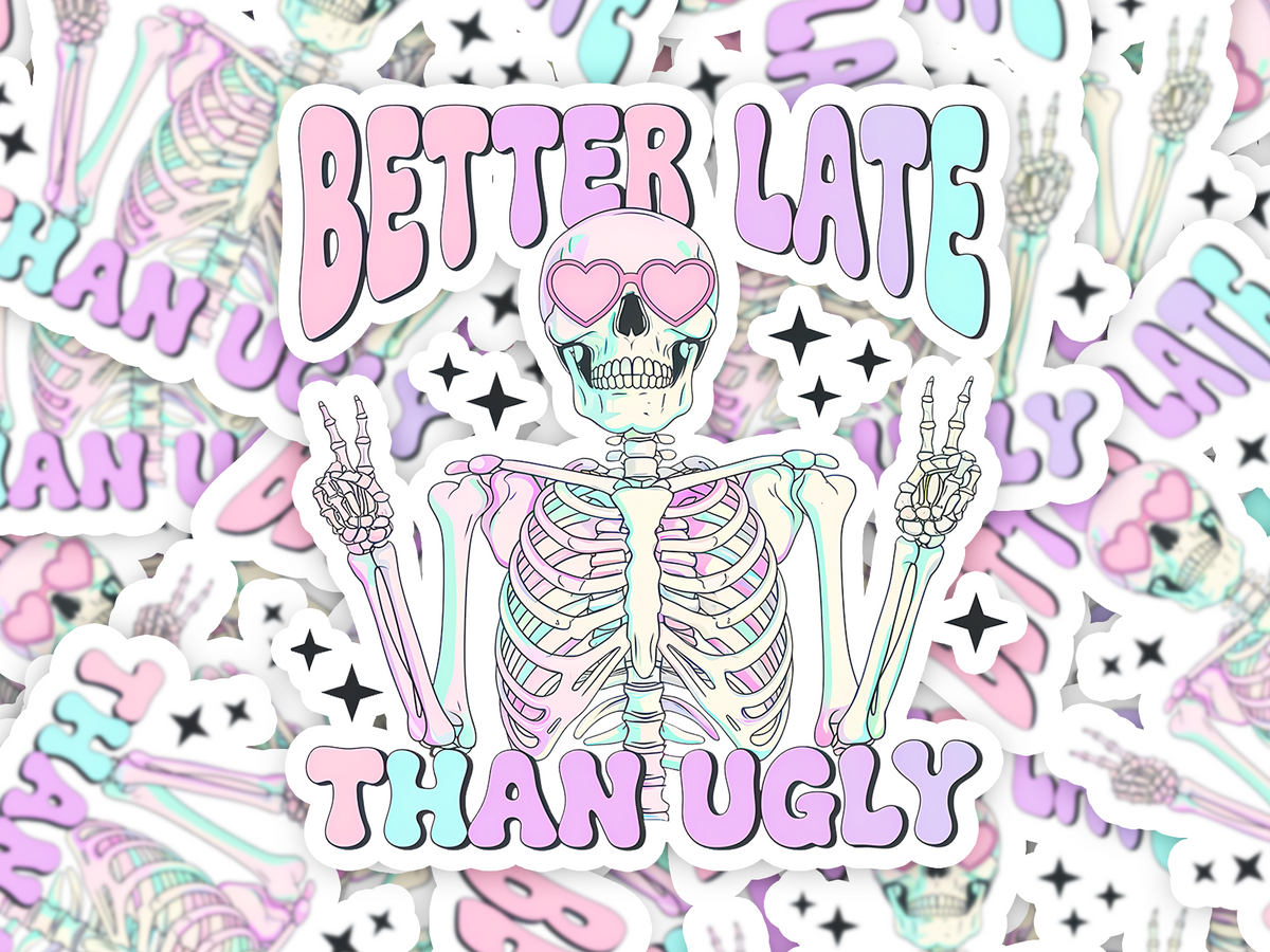 Better Late Than Ugly Sticker