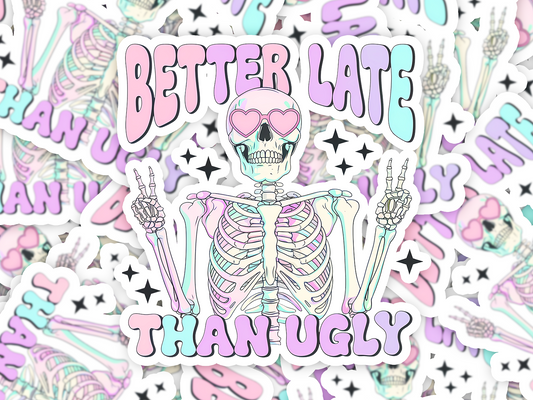 Better Late Than Ugly Sticker